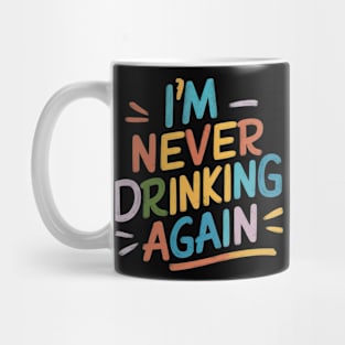 Im never drinking again Mug